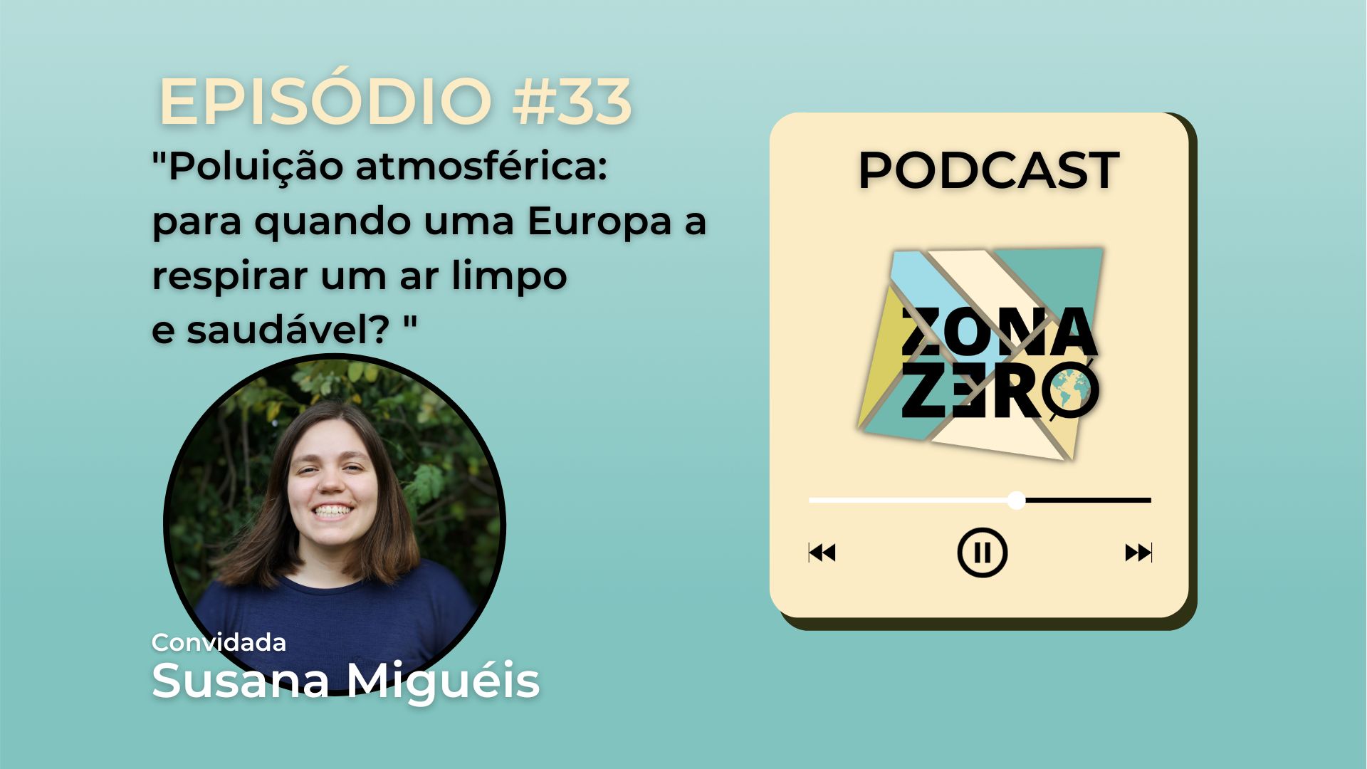 Episódio #33 – Poluição atmosférica: para quando uma Europa a respirar um ar limpo e sa...