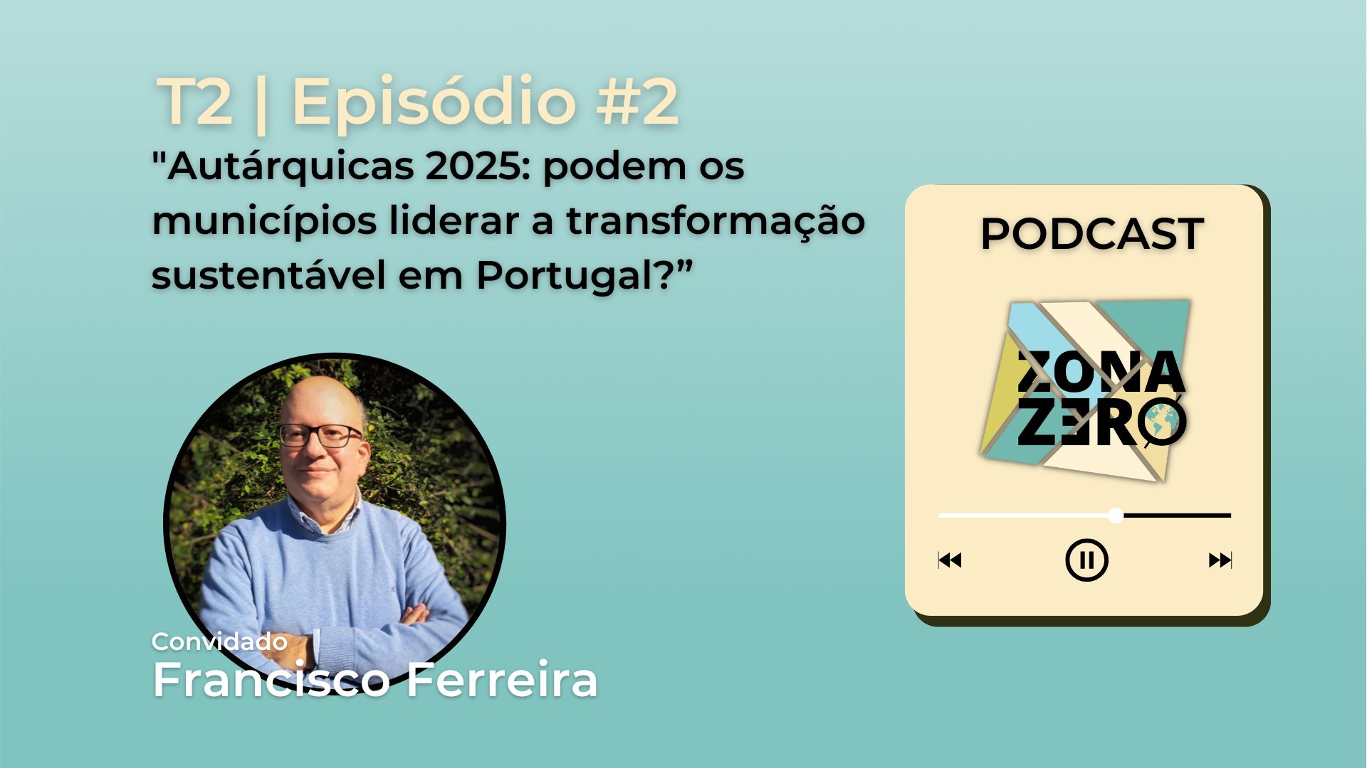 T2 | Episódio #2 | Autárquicas 2025: podem os municípios liderar a transformação sustentáve...