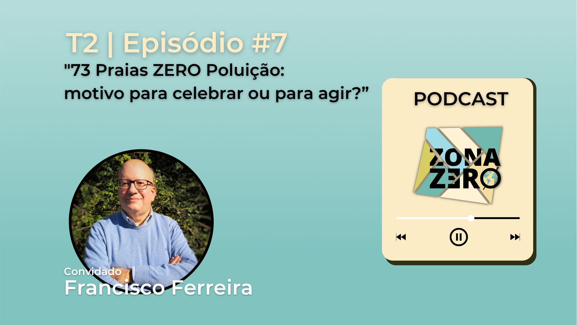 T2 | Episódio #7 | 73 Praias ZERO Poluição: motivo para celebrar ou para agir?